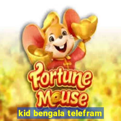 kid bengala telefram